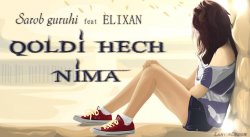 Sarob Guruhi ft ELIXAN - Qoldi Hech Nima