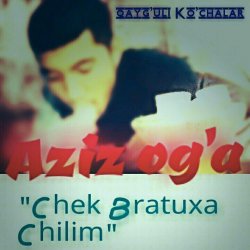 Aziz og'a - Chek Bratuxa Chilim