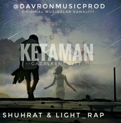 Shuhrat ft. Light_RaP - Ketaman