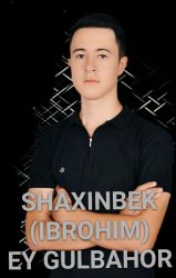 Shaxinbek (Ibrohimjon) - Ey Gulbahor